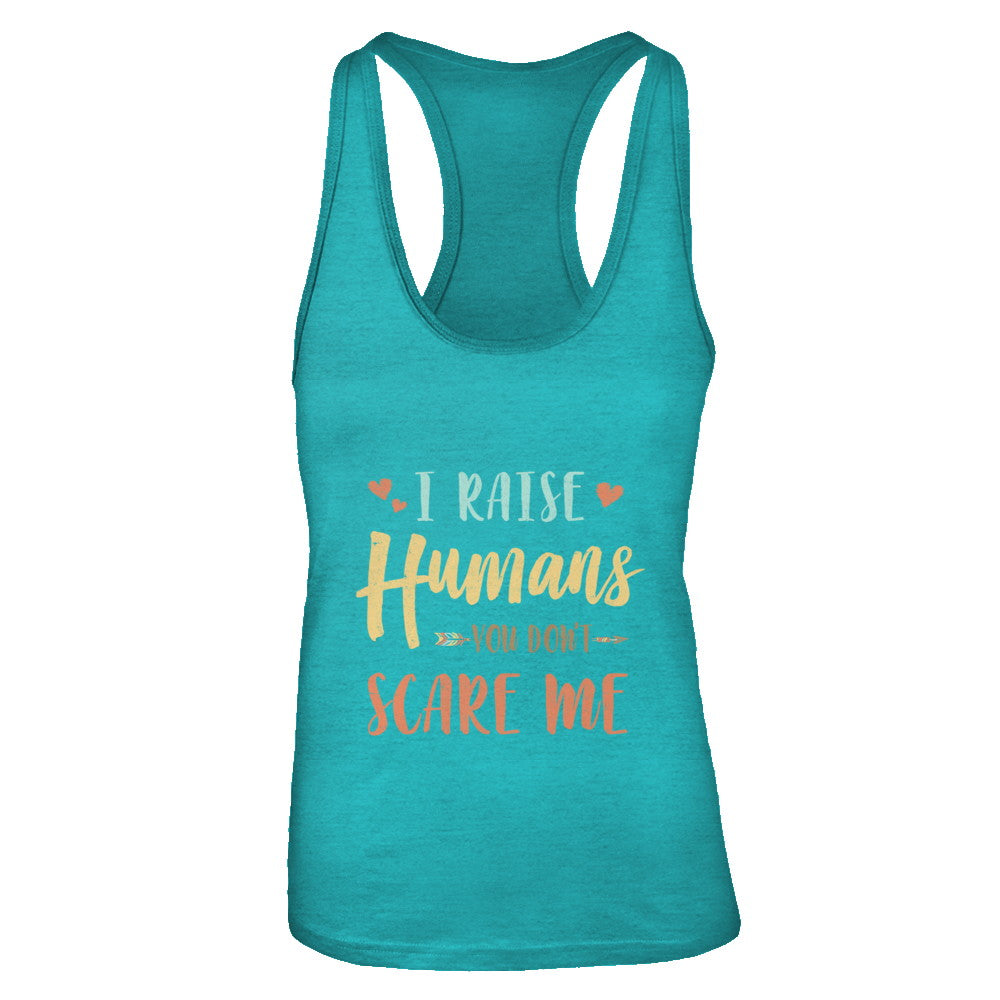 I Raised Humans You Don't Scare Me T-Shirt & Tank Top | Teecentury.com