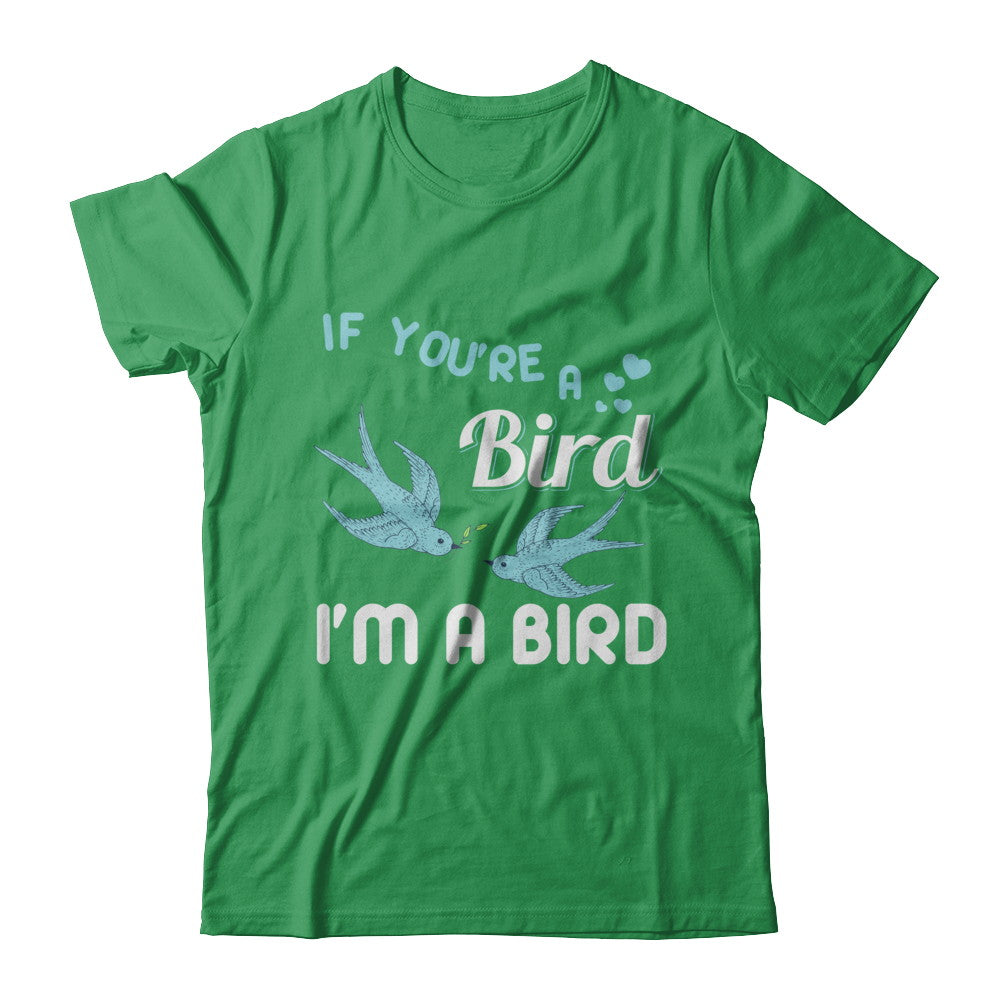 If You're A Bird I'm A Bird Couple Valentine Day Gift T-Shirt & Hoodie | Teecentury.com
