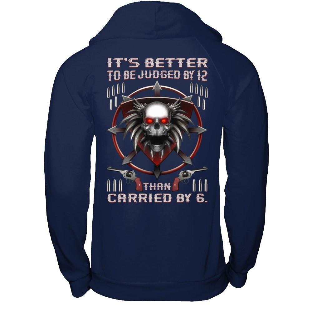 It's Better To Be Judged By 12 Than Carried By 6 T-Shirt & Hoodie | Teecentury.com