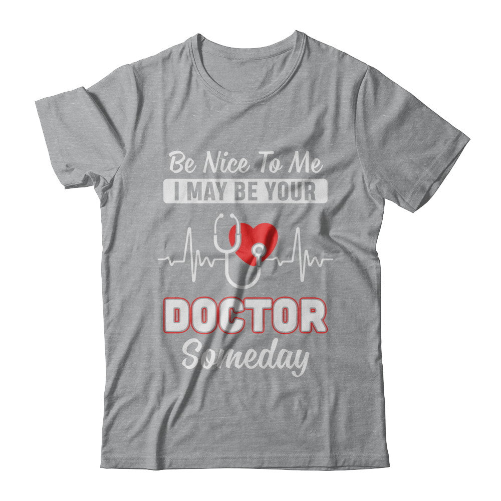 Be Nice To Me Funny Future Doctor Student Gift T-Shirt & Hoodie | Teecentury.com