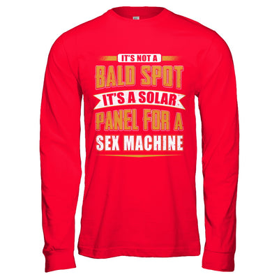 It's Not A Bald Spot It's A Solar Panel For A Sex Machine T-Shirt & Hoodie | Teecentury.com