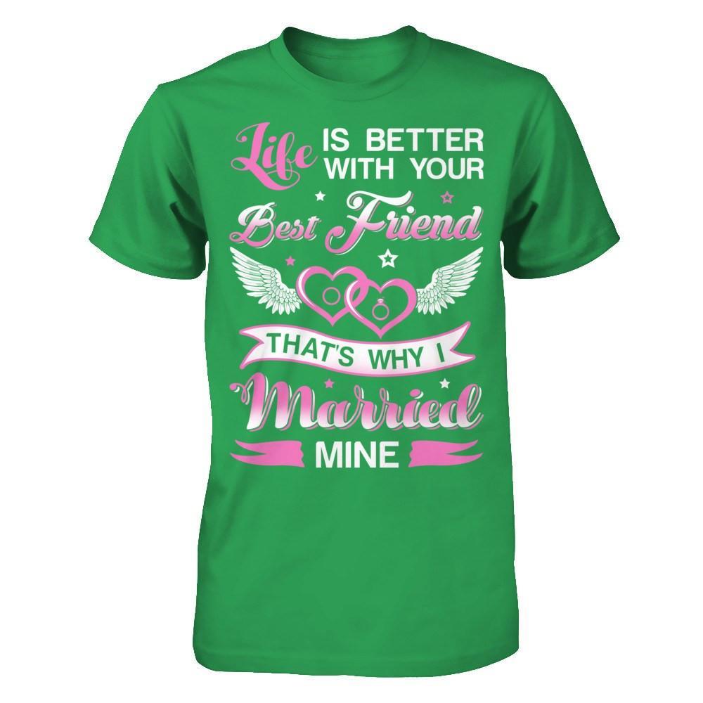 Life Is Better With Your Best Friend That's Why I Married Mine T-Shirt & Hoodie | Teecentury.com