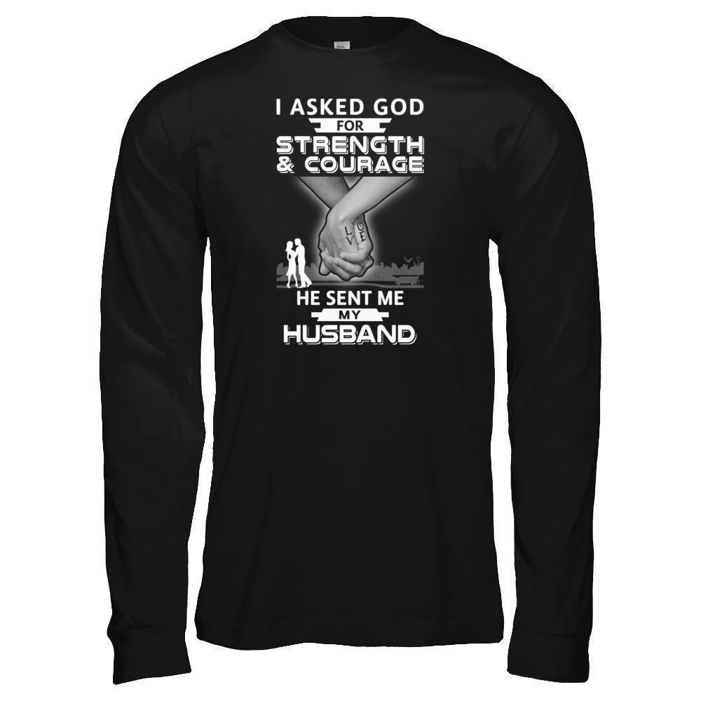 I Asked God For Strength And Courage He Sent Me My Husband T-Shirt & Hoodie | Teecentury.com