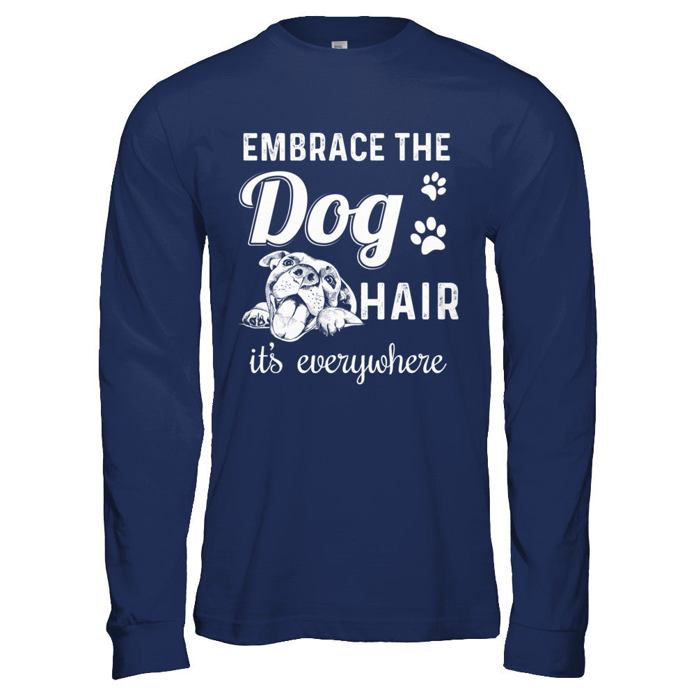 Embrace The Dog Hair It's Everywhere T-Shirt & Hoodie | Teecentury.com