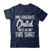 My Favorite Child Gave Me This T-Shirt & Hoodie | Teecentury.com