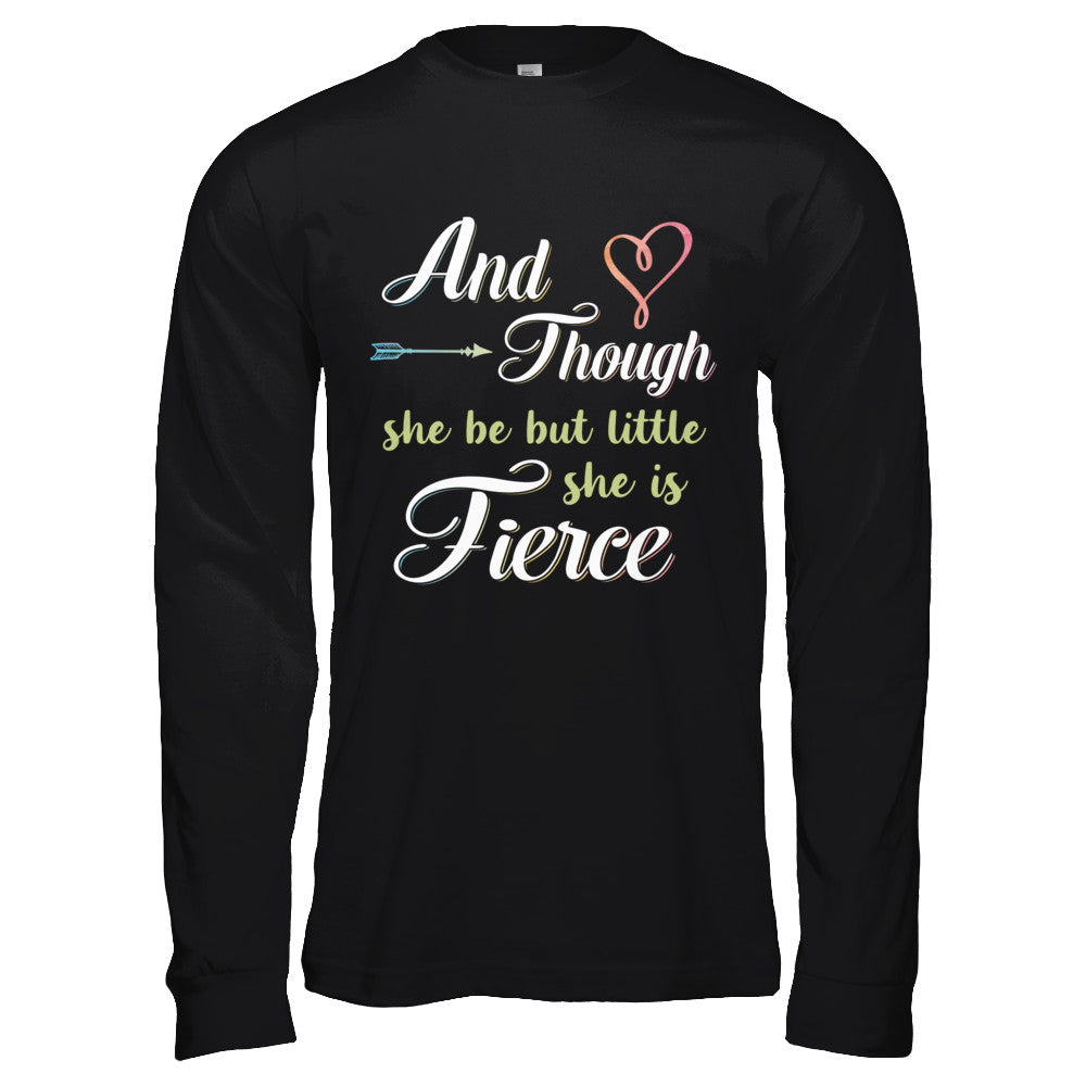 And Though She Be But Little She Is Fierce T-Shirt & Hoodie | Teecentury.com