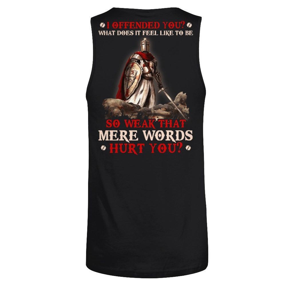 Knight Templar I Offended You What Does It Feel Like To Be So Weak T-Shirt & Hoodie | Teecentury.com