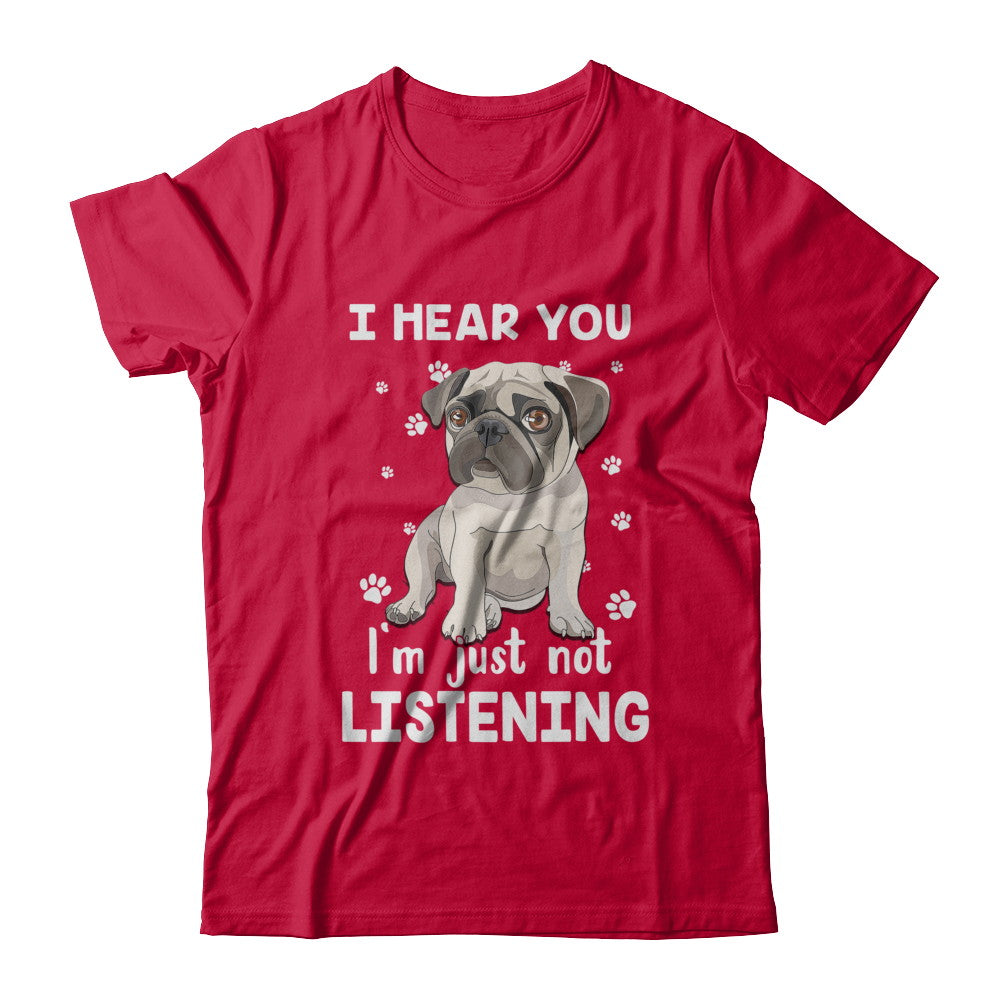 I Hear You I'm Just Not Listening Funny Pug T-Shirt & Hoodie | Teecentury.com