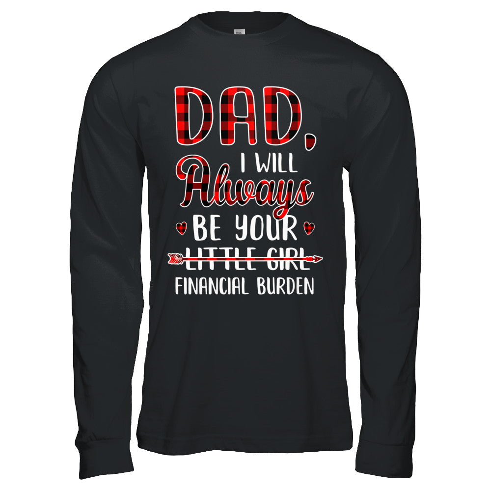 Dad I Will Always Be Your Little Girl Financial Burden T-Shirt & Hoodie | Teecentury.com