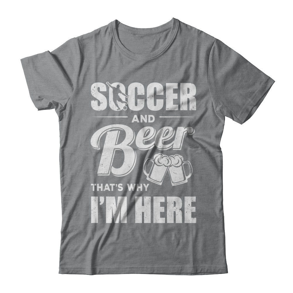 Soccer & Beer That's Why I'm Here T-Shirt & Hoodie | Teecentury.com