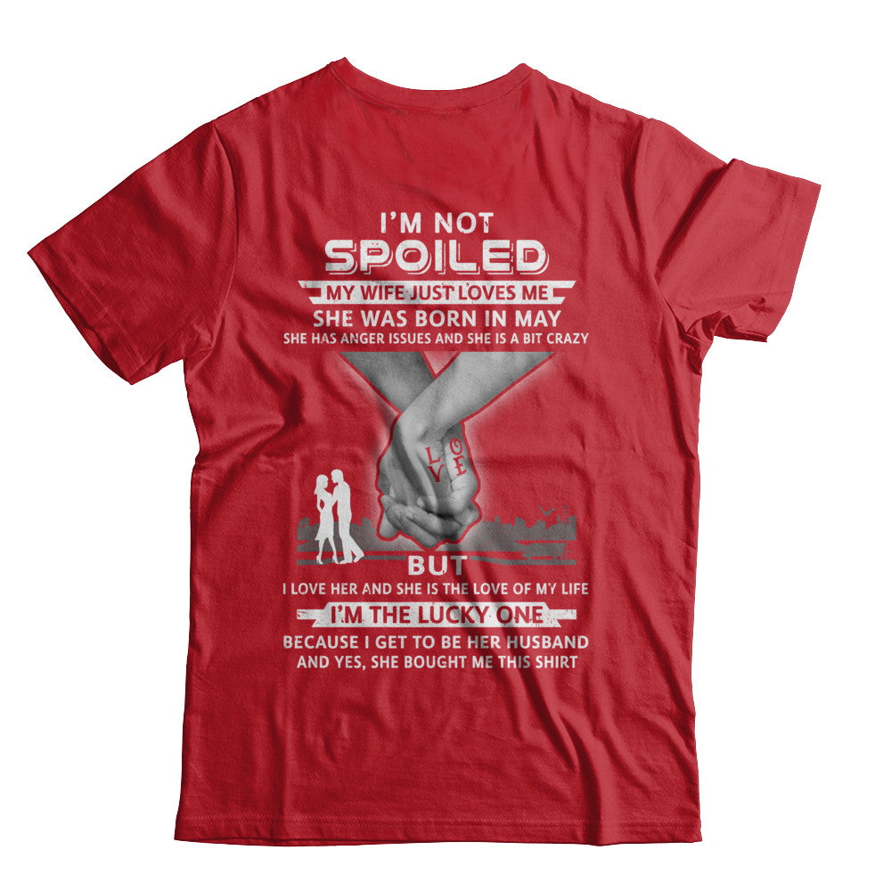 I Am A Not Spoiled My Wife Was Born In May Husband T-Shirt & Hoodie | Teecentury.com