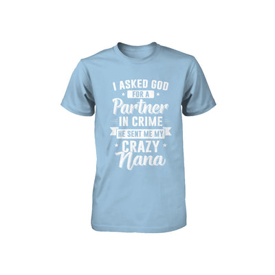 I Asked God For A Partner In Crime He Sent Me Crazy Nana Youth Youth Shirt | Teecentury.com