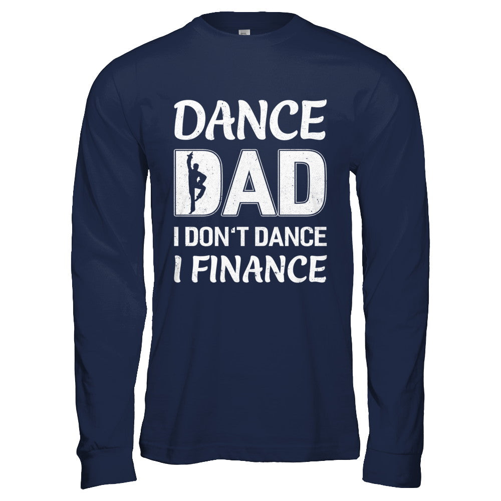Dance Dad I Don't Dance I Finance Father's Day T-Shirt & Hoodie | Teecentury.com