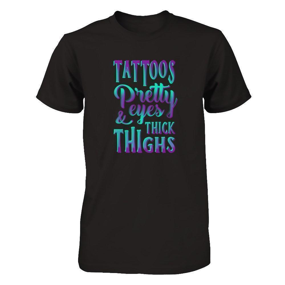 Tattoos Pretty Eyes And Thick Thighs T-Shirt & Tank Top | Teecentury.com
