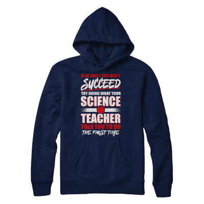 If At First You Don't Succeed Try Doing What Your Science Teacher T-Shirt & Hoodie | Teecentury.com