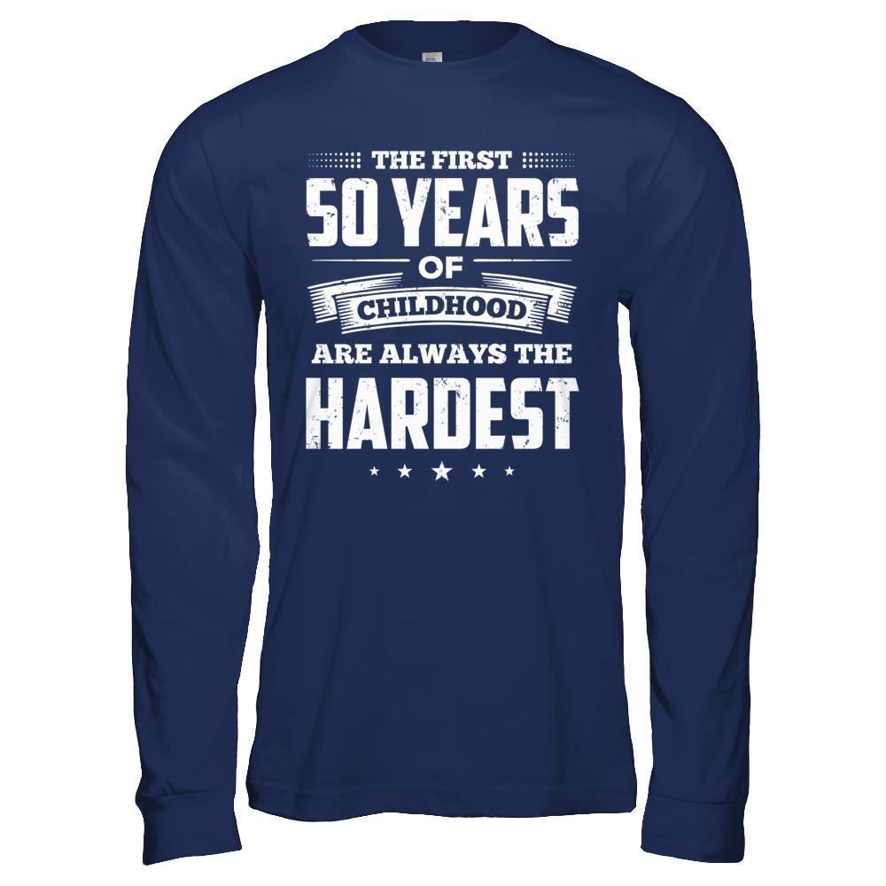 The First 50 Years Of Childhood Are Always The Hardest Birthday T-Shirt & Hoodie | Teecentury.com