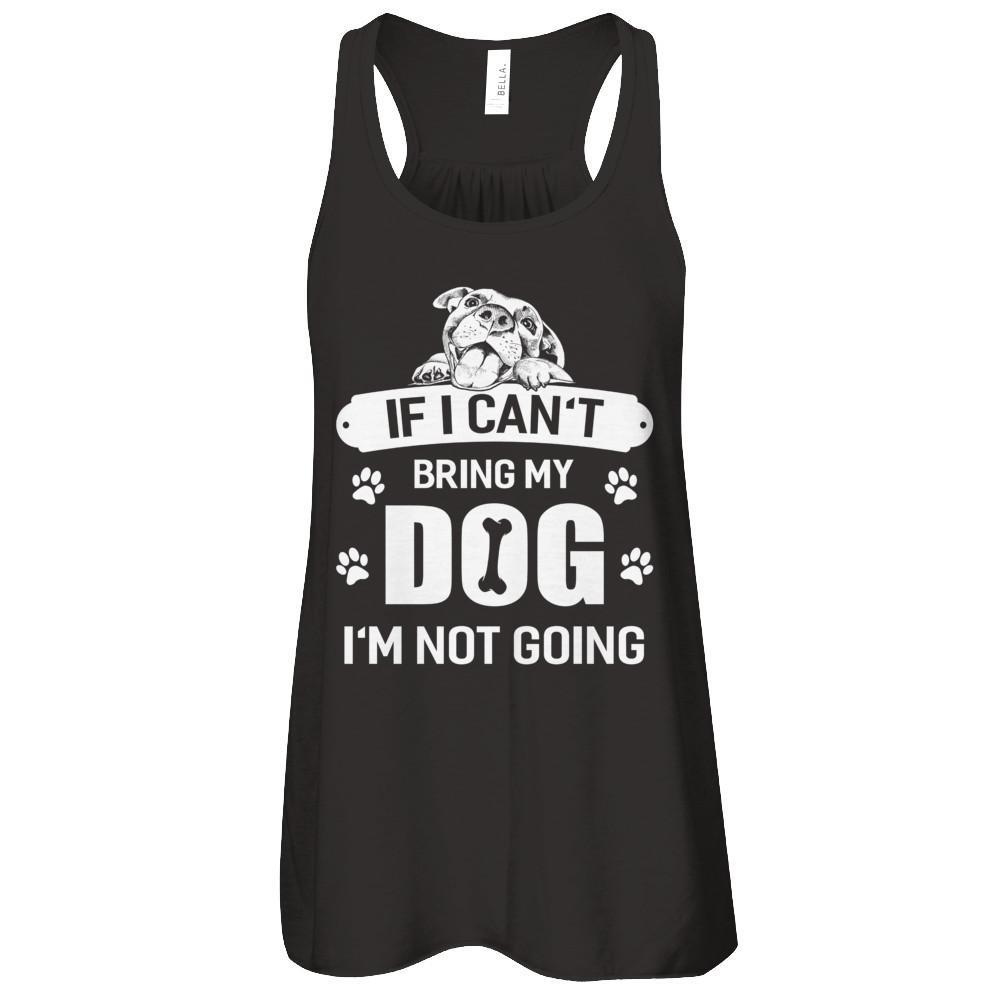 If I Can't Bring My Dog I'm Not Going T-Shirt & Tank Top | Teecentury.com