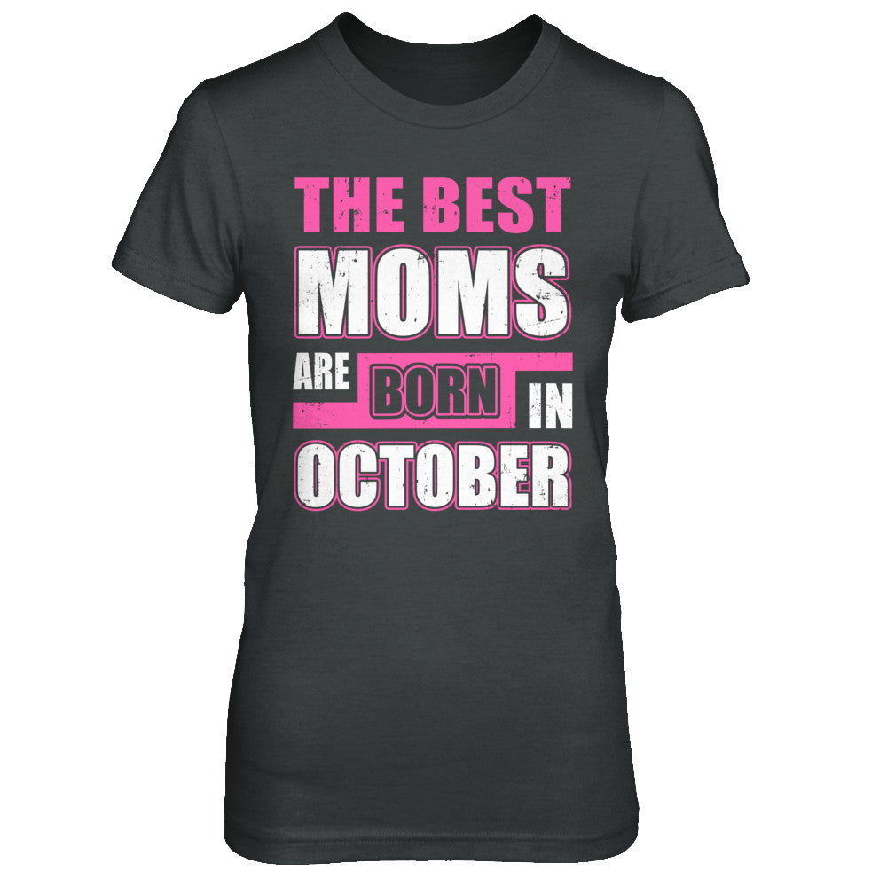 The Best Moms Are Born In October T-Shirt & Hoodie | Teecentury.com