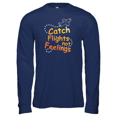 Catch Flights Not Feelings T-Shirt & Tank Top | Teecentury.com