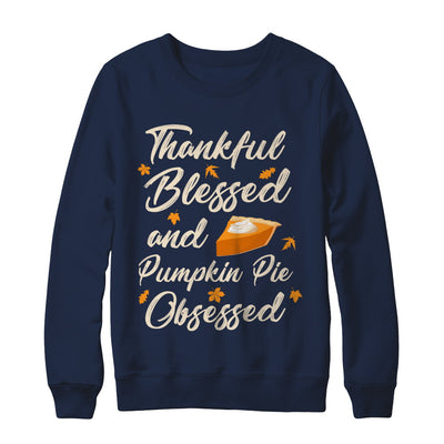 Thankful Blessed And Pumpkin Pie Obsessed Grateful T-Shirt & Sweatshirt | Teecentury.com