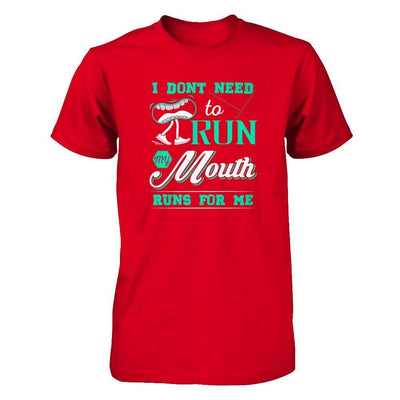 I Dont Need To Run My Mouth Runs For Me T-Shirt & Tank Top | Teecentury.com