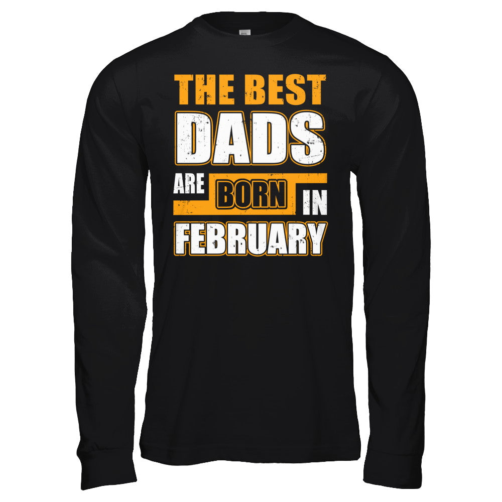 The Best Dads Are Born In February T-Shirt & Hoodie | Teecentury.com