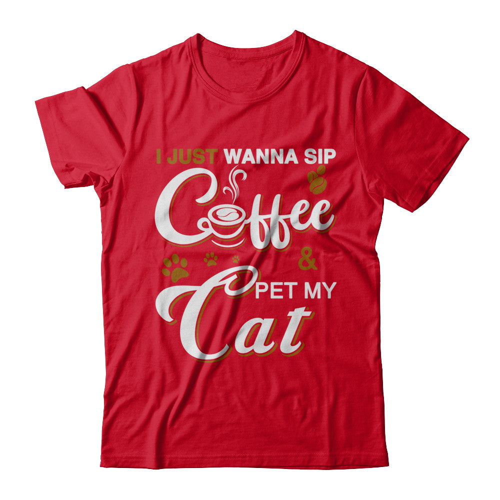 I Just Wanna Sip Coffee And Pet My Cat T-Shirt & Hoodie | Teecentury.com