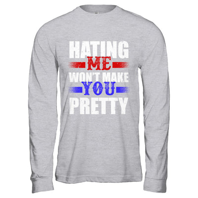 Hating Me Won't Make You Pretty T-Shirt & Hoodie | Teecentury.com