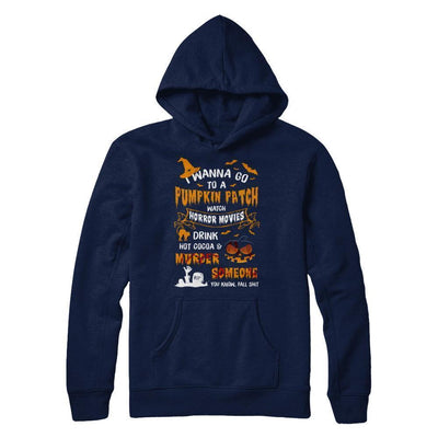 I Wanna Go To A Pumpkin Patch Watch Horror Halloween T-Shirt & Sweatshirt | Teecentury.com