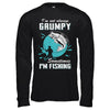 Funny I'm Not Grumpy Sometimes I'm Fishing T-Shirt & Hoodie | Teecentury.com