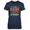 I Like Dogs I Just Can't Eat A Whole One By Myself T-Shirt & Hoodie | Teecentury.com