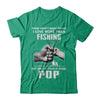 I Love More Than Fishing Being Pop Funny Fathers Day T-Shirt & Hoodie | Teecentury.com