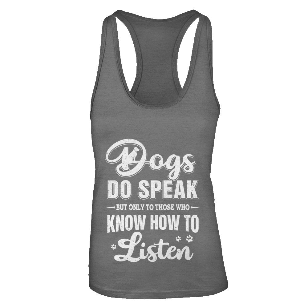 Dogs Do Speak But Only To Those Who Know How To Listen T-Shirt & Tank Top | Teecentury.com
