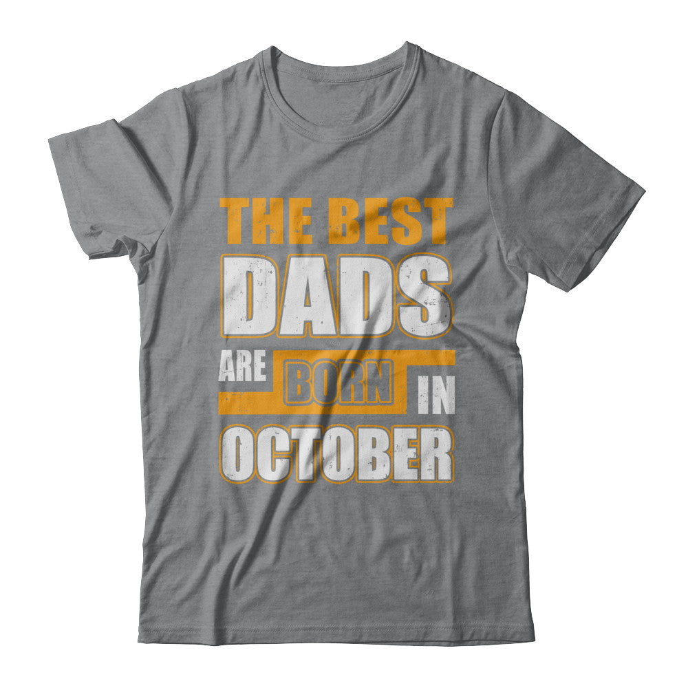 The Best Dads Are Born In October T-Shirt & Hoodie | Teecentury.com