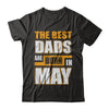 The Best Dads Are Born In May T-Shirt & Hoodie | Teecentury.com