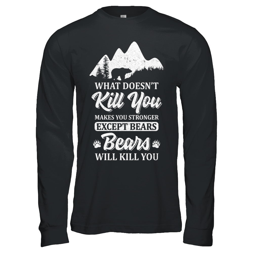 What Doesn't Kill You Makes You Stronger Except Bears T-Shirt & Hoodie | Teecentury.com