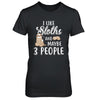 I Like Sloths And Maybe 3 People T-Shirt & Hoodie | Teecentury.com