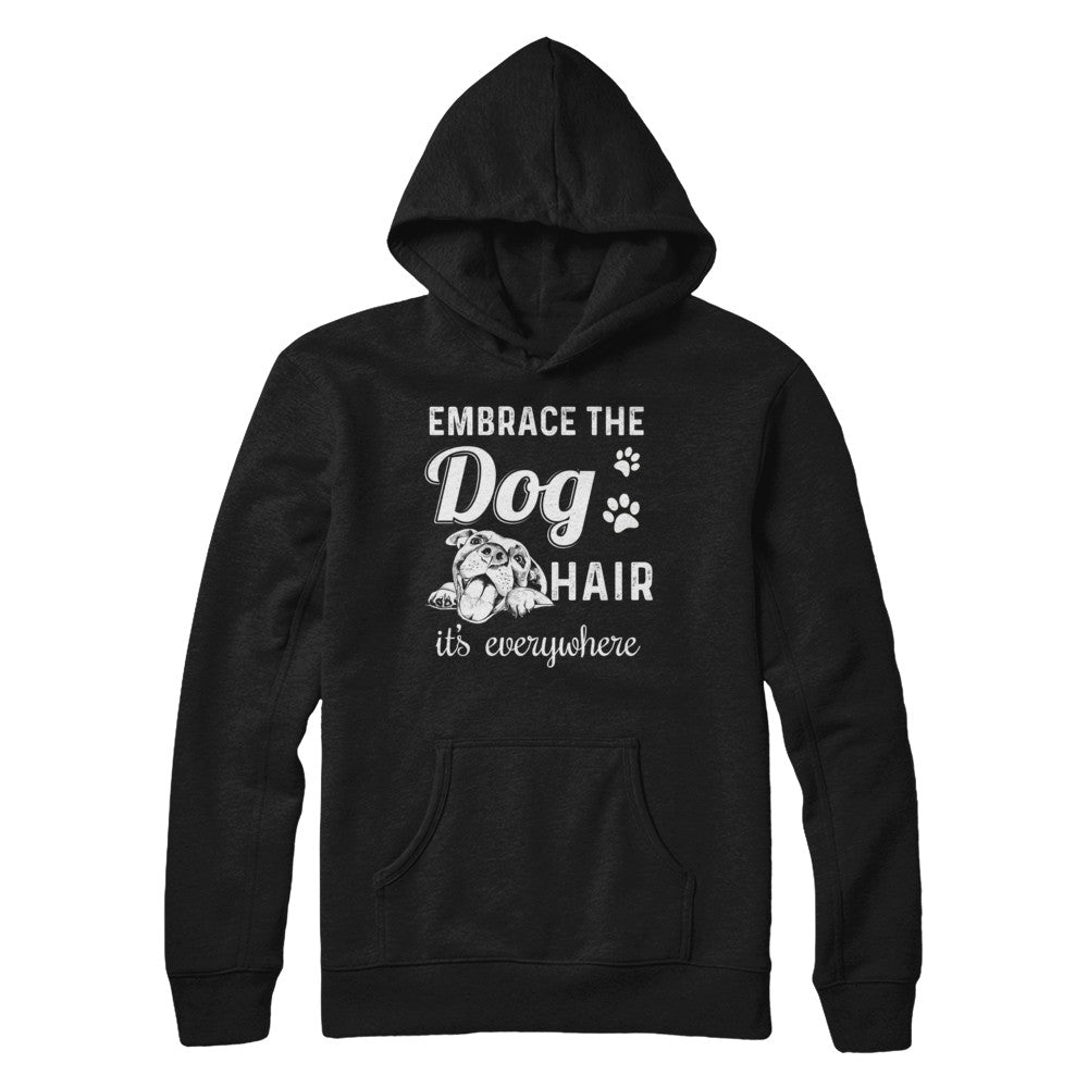Embrace The Dog Hair It's Everywhere T-Shirt & Hoodie | Teecentury.com