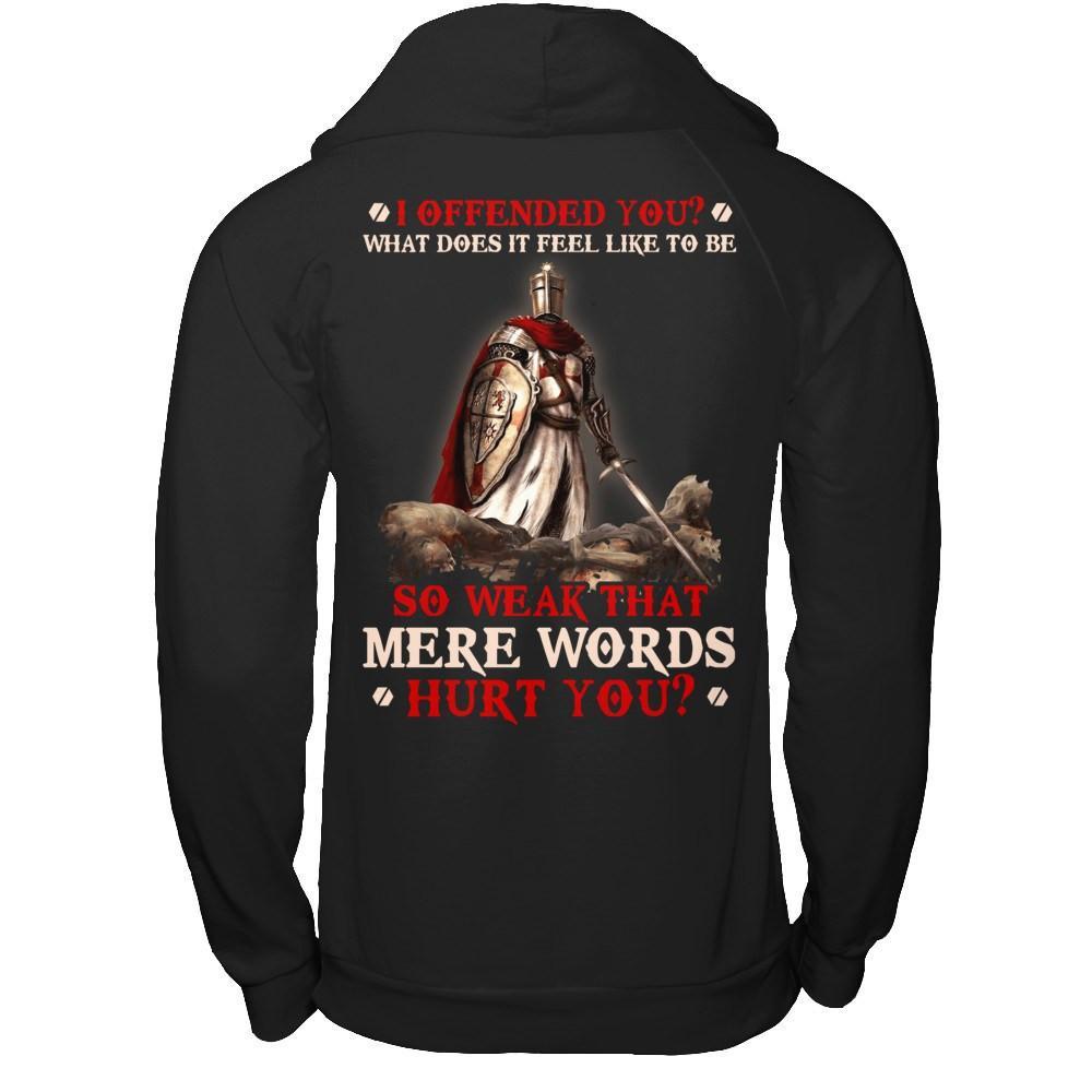 Knight Templar I Offended You What Does It Feel Like To Be So Weak T-Shirt & Hoodie | Teecentury.com