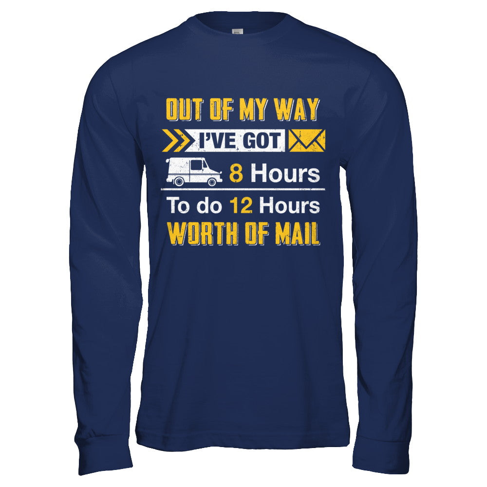Mailman Out Of My Way I've Got 8 Hours To Do 12 Hours T-Shirt & Hoodie | Teecentury.com