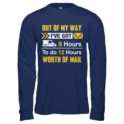 Mailman Out Of My Way I've Got 8 Hours To Do 12 Hours T-Shirt & Hoodie | Teecentury.com