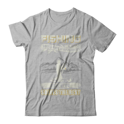 Fishing Solves Most of My Problems Beer Solves The Rest T-Shirt & Hoodie | Teecentury.com