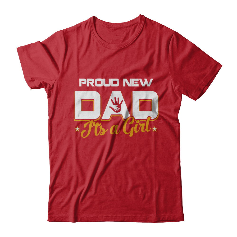 Proud New Dad It's A Girl New Baby T-Shirt & Hoodie | Teecentury.com