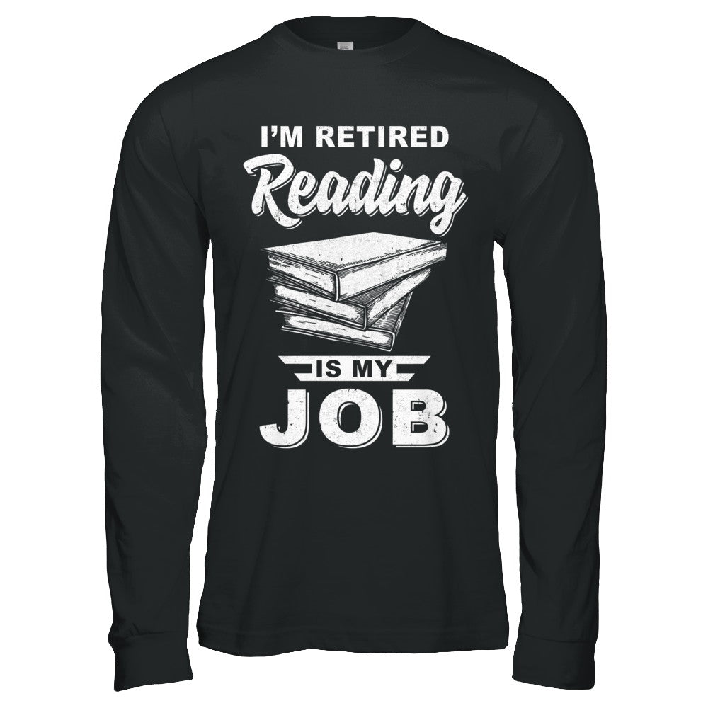I'm Retired Reading Is My Job Read Books T-Shirt & Hoodie | Teecentury.com