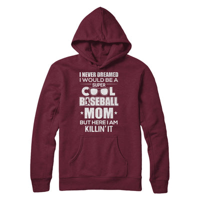 Never Dreamed I Would Be A Cool Baseball Mom Mothers Day T-Shirt & Hoodie | Teecentury.com