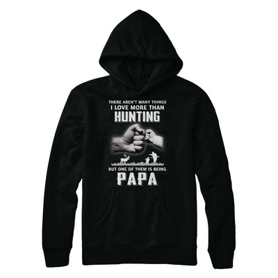 I Love More Than Hunting Being Papa Funny Fathers Day T-Shirt & Hoodie | Teecentury.com