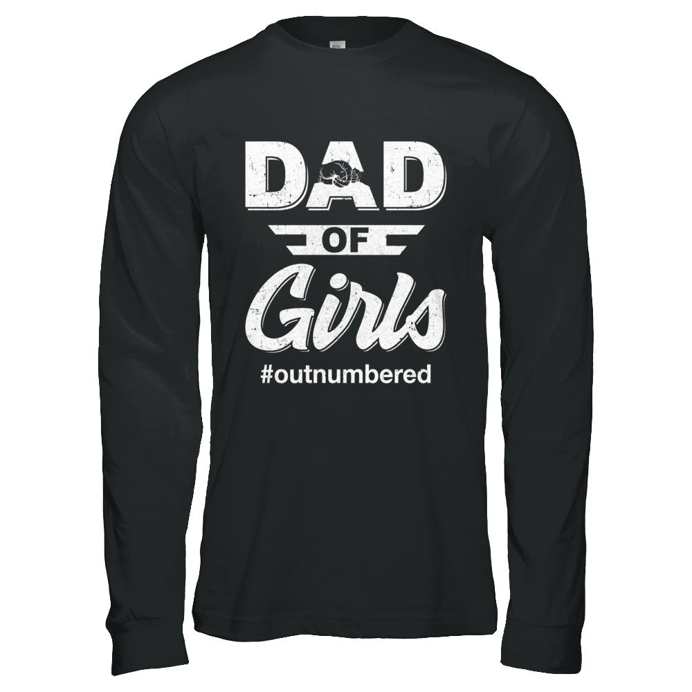 Dad Of Girls Outnumbered Fathers Day Gifts T-Shirt & Hoodie | Teecentury.com