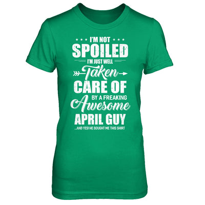 I Am Not Spoiled Just Well Taken Care Of April Guy T-Shirt & Hoodie | Teecentury.com