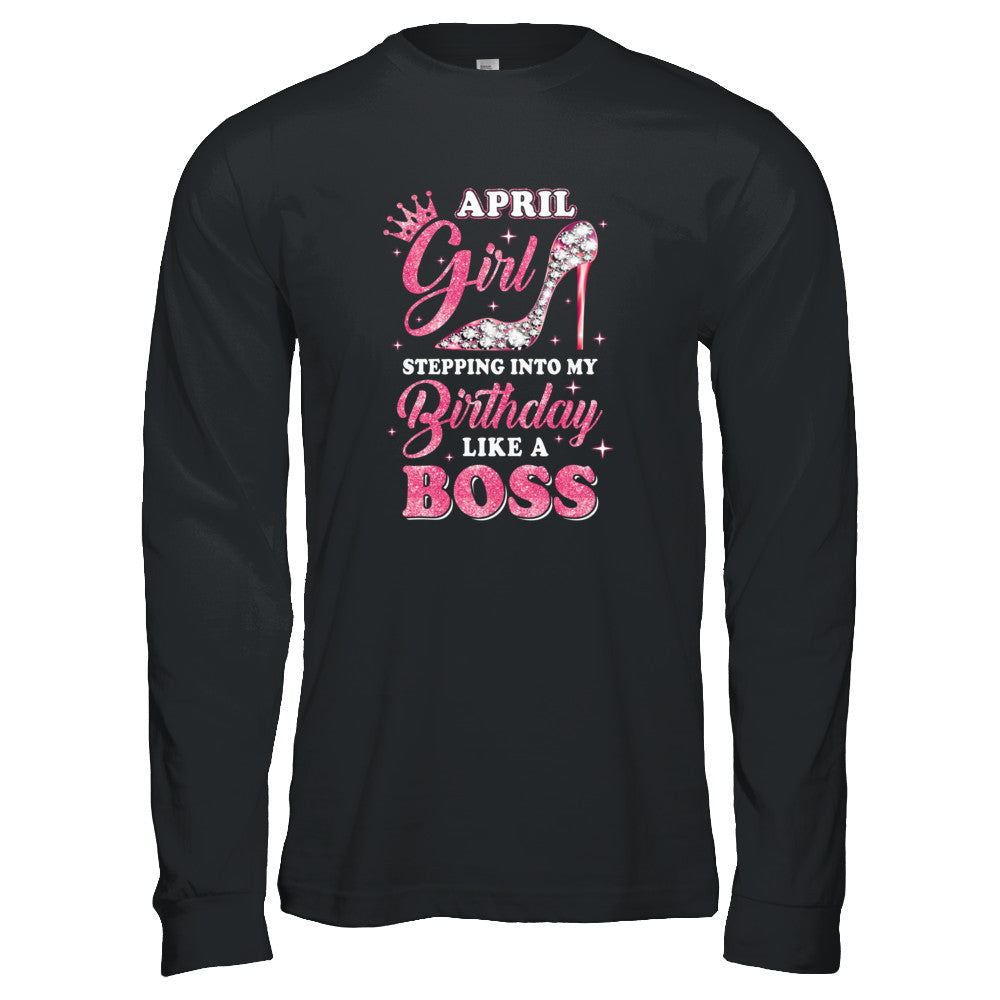 April Girl Stepping Into My Birthday Like A Boss Gift T-Shirt & Tank Top | Teecentury.com