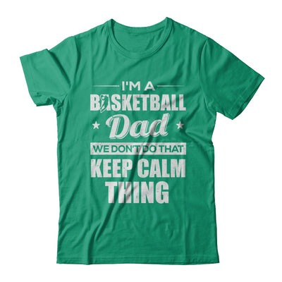 I'm A Basketball Dad We Don't Do That Keep Calm Thing T-Shirt & Hoodie | Teecentury.com